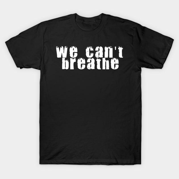 WE CAN'T BREATH Shirt T-Shirt by Slavas